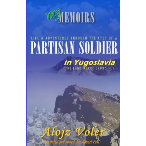 Through the eyes of a PARTISAN SOLDIER in Yugoslavia: Second World War in service with the Partisans - Memoirs - Paperback