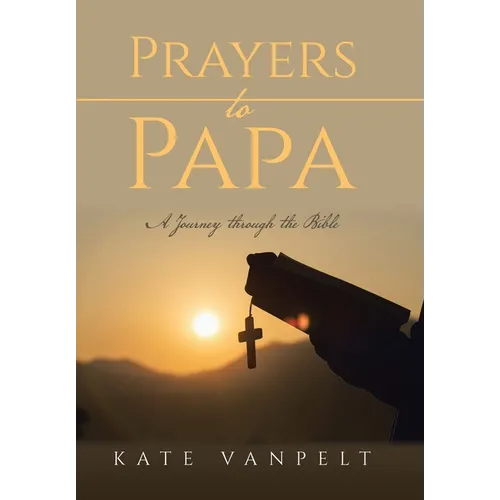 Prayers to Papa: A Journey through the Bible - Hardcover