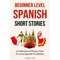 Beginner Level Spanish Short Stories: A Collection of 30 Easy Tales to Learn Spanish Vocabulary - Paperback