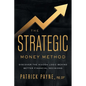 The Strategic Money Method: Discover the Hidden Logic Behind Better Financial Decisions - Paperback