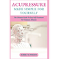 Acupressure Made Simple for Yourself: The Ultimate Guide To Easy Self-Treatment For Common Ailments - Paperback