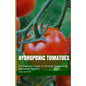 Hydroponic Tomatoes: The Beginner's Guide to Growing Tomatoes in Hydroponic Systems - Paperback