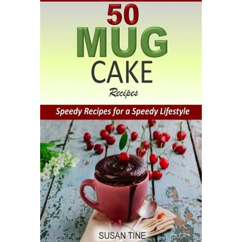 50 Mug Cake Recipes: Speedy Recipes for a Speedy Lifestyle - Paperback