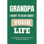 Grandpa, I Want to Hear About Your Life: A Grandfather's Gift to Share His Stories and Precious Memories - Paperback