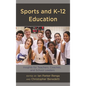 Sports and K-12 Education: Insights for Teachers, Coaches, and School Leaders - Hardcover