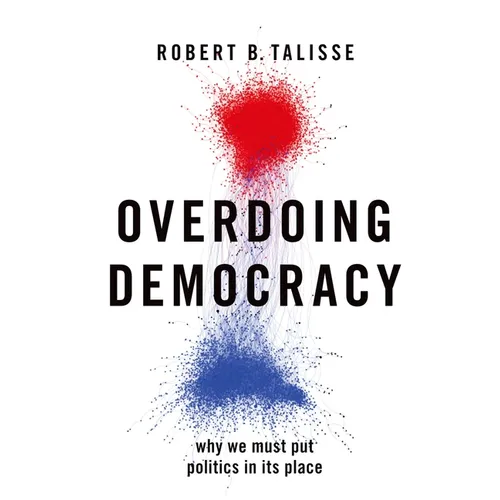 Overdoing Democracy: Why We Must Put Politics in Its Place - Paperback
