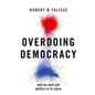 Overdoing Democracy: Why We Must Put Politics in Its Place - Paperback