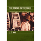 The Mayan in the Mall: Globalization, Development, and the Making of Modern Guatemala - Paperback