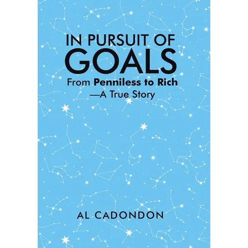 In Pursuit of Goals: From Penniless to Rich -A True Story - Hardcover