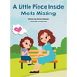 A Little Piece Inside Me Is Missing - Hardcover