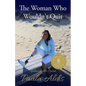 The Woman Who Wouldn't Quit: Unbreakable Spirit - Paperback