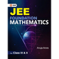 JEE Foundation Mathematics for Class IX & X by Anuja Arora - Paperback