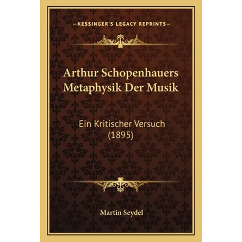 Arthur Schopenhauers Metaphysik Der Musik: Ein Kritischer Versuch (1895) - Paperback