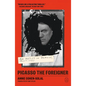 Picasso the Foreigner: An Artist in France, 1900-1973 - Paperback