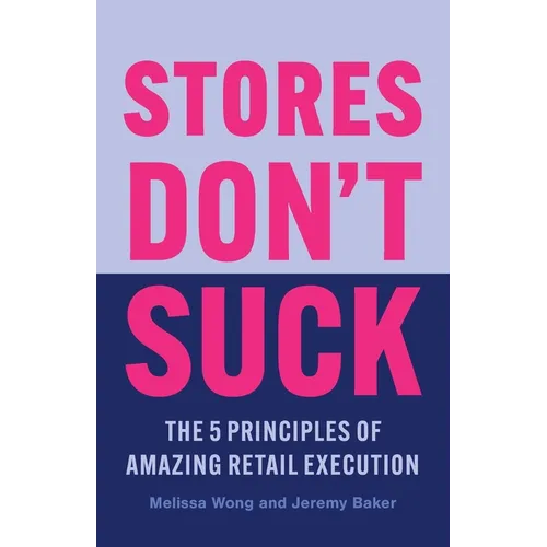 Stores Don't Suck: The 5 Principles of Amazing Retail Execution - Paperback