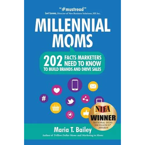 Marketing to Millennial Moms in a Post-Pandemic World: 220 Facts Marketers Need to Know to Build Brands and Drive Sales - Paperback