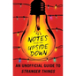 Notes from the Upside Down: An Unofficial Guide to Stranger Things - Paperback
