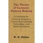 The Theory of Garment-Pattern Making - A Textbook for Clothing Designers, Teachers of Clothing Technology, and Senior Students - Hardcover