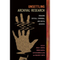 Unsettling Archival Research: Engaging Critical, Communal, and Digital Archives - Paperback