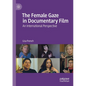 The Female Gaze in Documentary Film: An International Perspective - Paperback
