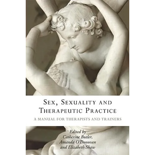 Sex, Sexuality and Therapeutic Practice: A Manual for Therapists and Trainers - Paperback