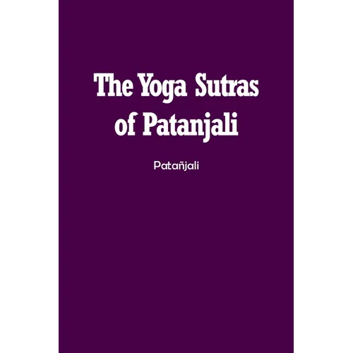 The Yoga Sutras of Patanjali: The Book of the Spiritual Man - Paperback