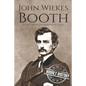 John Wilkes Booth: A Life from Beginning to End - Paperback