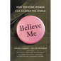 Believe Me: How Trusting Women Can Change the World - Hardcover