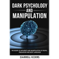 Dark Psychology And Manipulation: The Secret of Influence And Manipulation of People, Persuasion And Body Language - Paperback