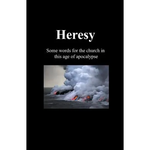 Heresy: Some words for the church in this age of apocalypse - Paperback