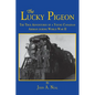 The Lucky Pigeon: The True Adventures of a Young Canadian Airman During World War 2 - Paperback