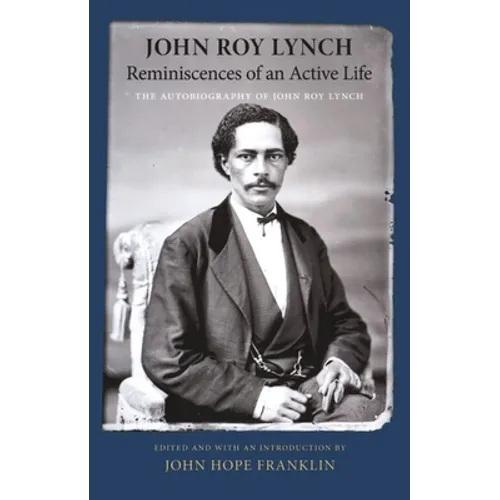 Reminiscences of an Active Life: The Autobiography of John Roy Lynch - Paperback