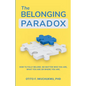 The Belonging Paradox: How to Fully Belong. No Matter Who Are, What You are or Where You are - Paperback
