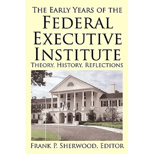 The Early Years of the Federal Executive Institute: Theory, History, Reflections - Paperback