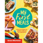 My First Meals: Fast and Fun Recipes for Children with Just Five Ingredients - Hardcover