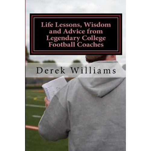 Life Lessons, Wisdom and Advice from Legendary College Football Coaches - Paperback
