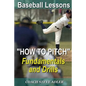 Baseball Lessons "How To Pitch" - Fundamentals and Drills - Paperback