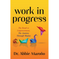 Work in Progress: The Road to Empowerment, the Journey Through Shame - Paperback