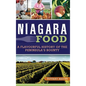 Niagara Food: A Flavourful History of the Peninsula's Bounty - Hardcover