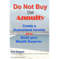 Do Not Buy That Annuity: : Create a Guaranteed Income plus Build your Wealth Reserve(TM) - Paperback