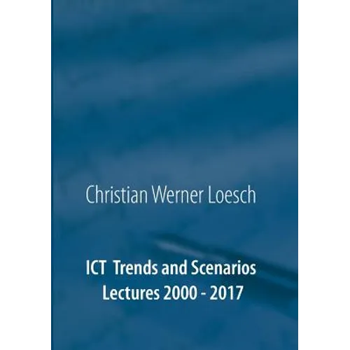 ICT Trends and Scenarios: Lectures 2000 - 2017 - Paperback