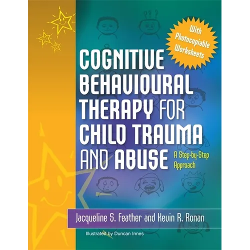 Cognitive Behavioural Therapy for Child Trauma and Abuse: A Step-By-Step Approach - Paperback