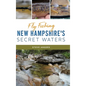 Fly Fishing New Hampshire's Secret Waters - Hardcover