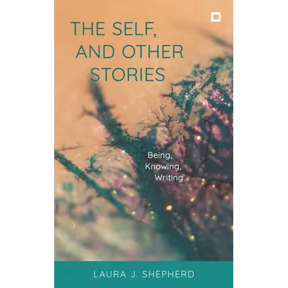 The Self, and Other Stories: Being, Knowing, Writing - Paperback