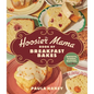 The Hoosier Mama Book of Breakfast Bakes: Biscuits, Scones, Muffins, and More - Hardcover