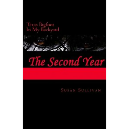 Texas Bigfoot In My Backyard The Second Year: The Second Year - Paperback