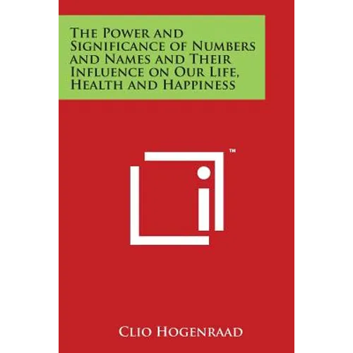 The Power and Significance of Numbers and Names and Their Influence on Our Life, Health and Happiness - Paperback