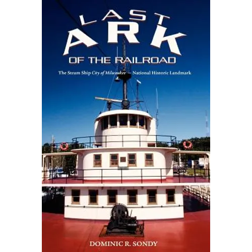 Last Ark of the Railroad: The Steam Ship "City of Milwaukee" - National Historic Landmark - Paperback