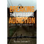 Breaking the Video Game Addiction: Advice from a former gamer - Paperback