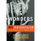 Signs and Wonders: Why Pentecostalism Is the World's Fastest Growing Faith - Hardcover